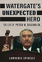 Watergate's Unexpected Hero: The Life of Peter W. Rodino, Jr. by Lawrence Spinelli