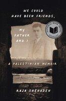 We could have been friends, my father and I: a Palestinian memoir