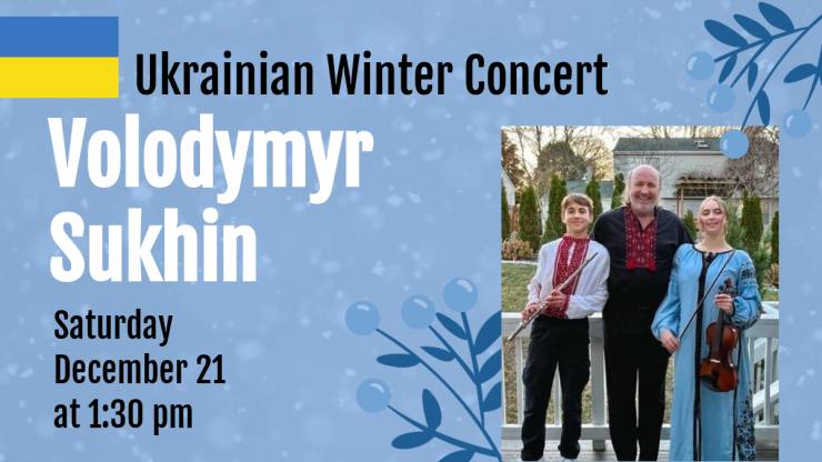 Ukrainian Winter Concert Volodymr Sukhin Saturday December 21 at 1:30 pm 