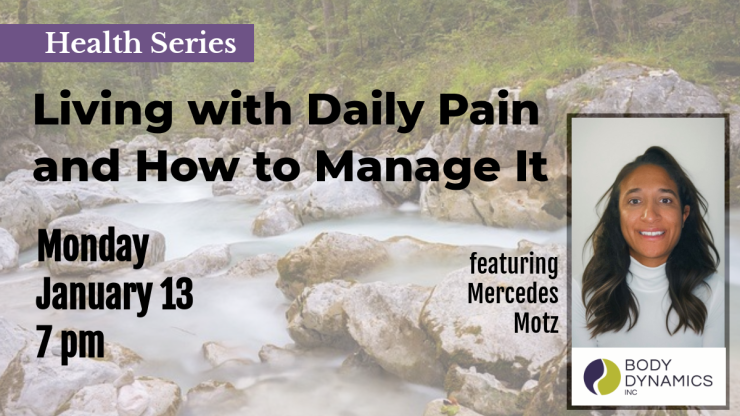 Living with Daily Pain and How to Manage It January 13 at 7 pm 